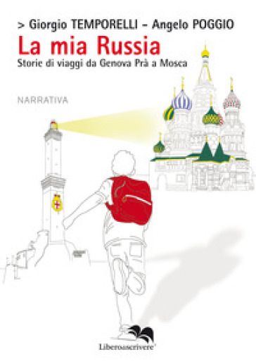 La mia Russia. Storie di viaggi da Genova Prà a Mosca - Giorgio Temporelli - Angelo Poggio