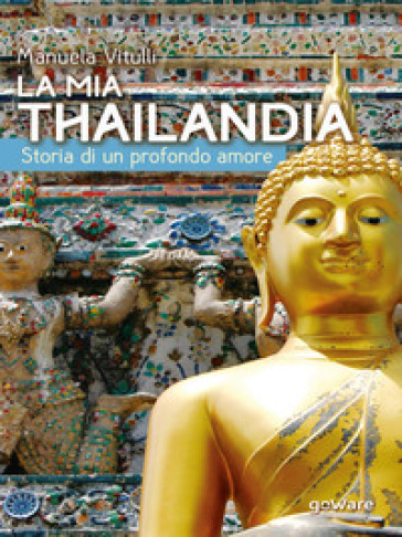 La mia Thailandia. Storia di un profondo amore - Manuela Vitulli