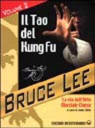 La mia Via al Jeet Kune Do. 2.Il Tao del Kung Fu. La via dell'art - Bruce Lee