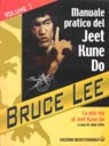 La mia Via al Jeet Kune Do. 1.Manuale pratico del Jeet Kune Do - Bruce Lee