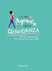 La mia agenda della gravidanza. Settimana per settimana, tutto quello che serve sapere