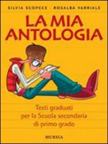 La mia antologia. Testi graduati. Per la Scuola media - Rosalba Varriale - Silvia Scopece