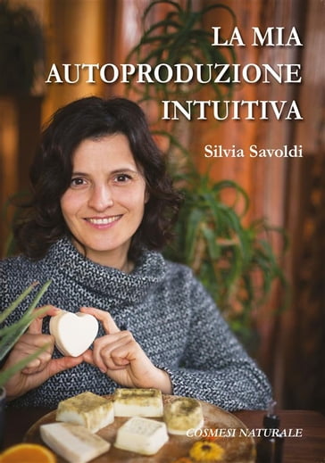 La mia autoproduzione intuitiva - Silvia Savoldi
