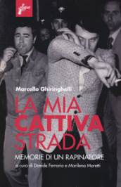 La mia cattiva strada. Memorie di un rapinatore