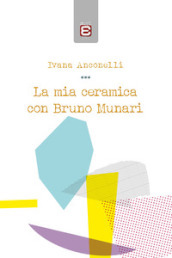 La mia ceramica con Bruno Munari