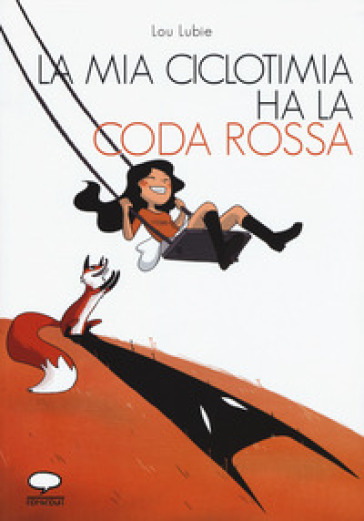 La mia ciclotimia ha la coda rossa. Come vivere con chi soffre di un disturbo bipolare - Lou Lubie