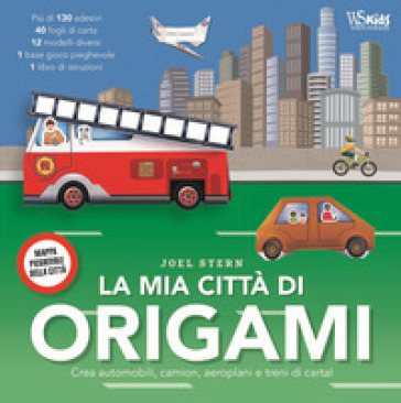 La mia città di origami. Crea automobili, camion, aeroplani e treni di carta! Con adesivi - Joel Stern