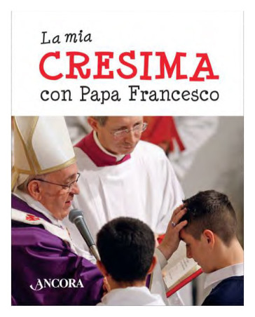 La mia cresima con papa Francesco - Papa Francesco (Jorge Mario Bergoglio)