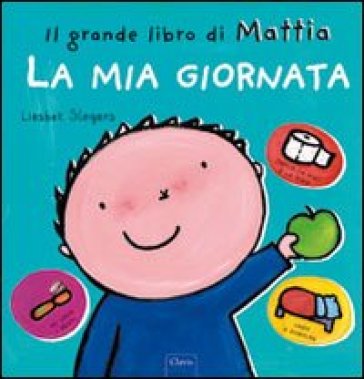 La mia giornata. Il grande libro di Mattia. Ediz. a colori - Liesbet Slegers