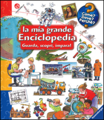 La mia grande enciclopedia. Guarda, scopri, impara! Ediz. a colori - Wolfgang Metzger - Andrea Erne