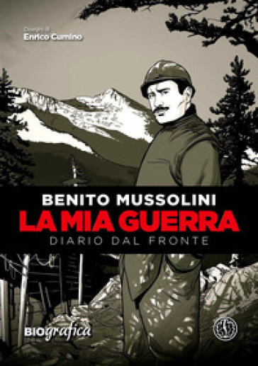 La mia guerra. Diario dal fronte - Benito Mussolini