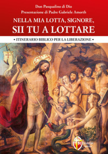 Nella mia lotta, Signore, sii tu a lottare. Itinerario biblico per la liberazione - Pasqualino di Dio