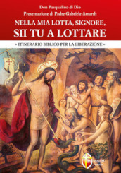 Nella mia lotta, Signore, sii tu a lottare. Itinerario biblico per la liberazione