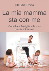 La mia mamma sta con me. Conciliare famiglia e lavoro grazie a internet