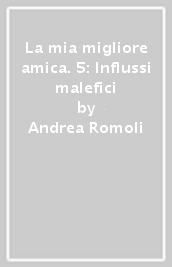 La mia migliore amica. 5: Influssi malefici