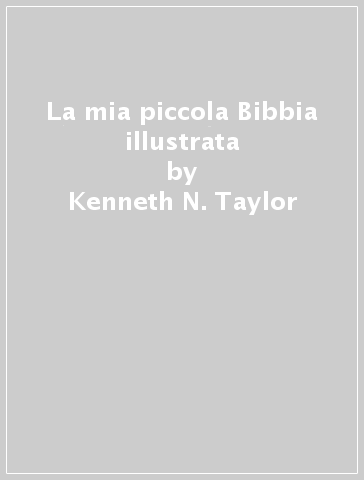 La mia piccola Bibbia illustrata - Kenneth N. Taylor