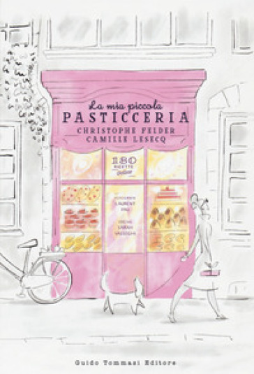 La mia piccola pasticceria. Ediz. illustrata - Christophe Felder - Camille Lesecq