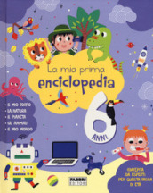 La mia prima enciclopedia. 6 anni. Ediz. a colori