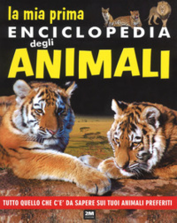 La mia prima enciclopedia degli animali. Tutto quello che c'è da sapere sui tuoi animali preferiti. Ediz. a colori - Laura Aceti - Chiara Brizzolara