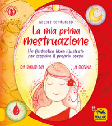 La mia prima mestruazione. Un fantastico libro illustrato per scoprire il proprio corpo - Nicole Schaufler
