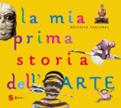 La mia prima storia dell arte. Ediz. a colori