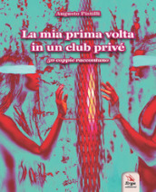 La mia prima volta in un club privé. 50 coppie raccontano. Ediz. italiana e inglese. Con espansione online
