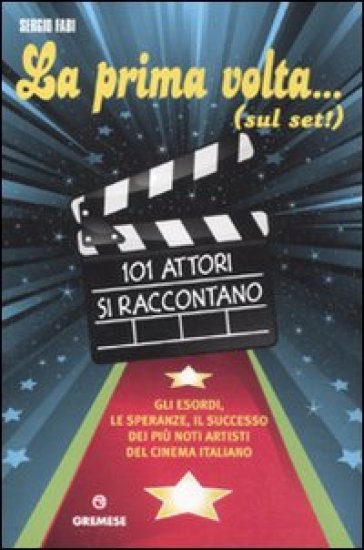 La mia prima volta... (sul set!). 101 attori si raccontano - Sergio Fabi