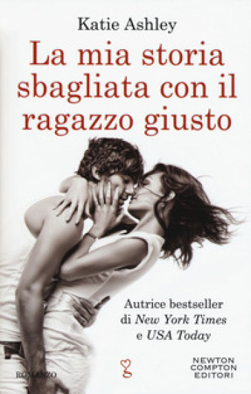 La mia storia sbagliata con il ragazzo giusto - Ashley Katie