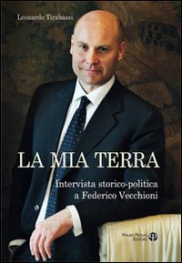 La mia terra. Intervista storico-politica a Federico Vecchioni
