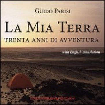 La mia terra. Trenta anni di avventura. Ediz. italiana e inglese - Guido Parisi