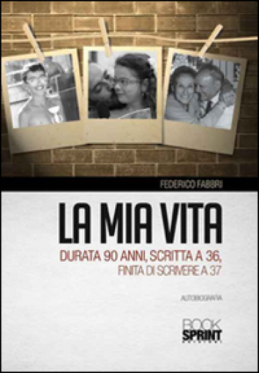 La mia vita durata 90 anni, scritta a 36, finita di scrivere a 37