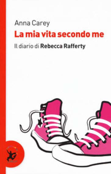 La mia vita secondo me. Il diario di Rebecca Rafferty - Anna Carey