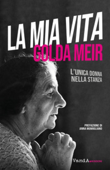 La mia vita. L'unica donna nella stanza - Golda Meir