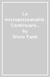 La micropsicoanalisi. Continuare Freud. 1.