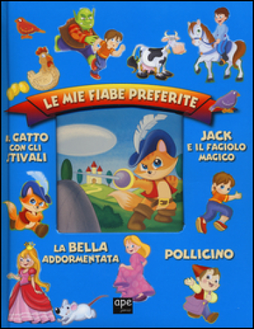 Le mie fiabe preferite: Jack e il fagiolo magico-Il gatto con gli stivali-Pollicino-La bella addormentata