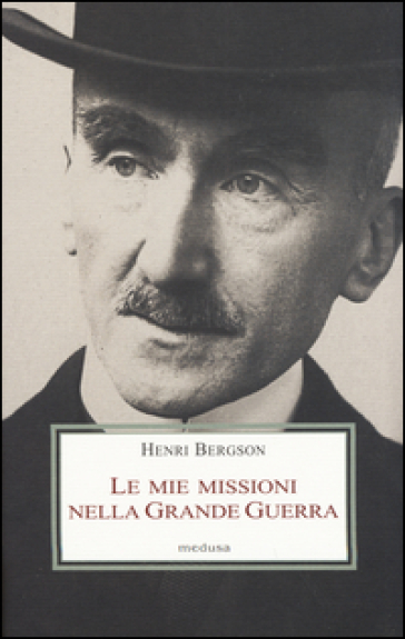 Le mie missioni nella grande guerra - Henri Bergson