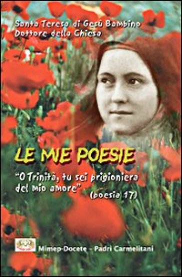 Le mie poesie. O Trinità, tu sei prigioniera del mio amore - Teresa Di Lisieux (santa)