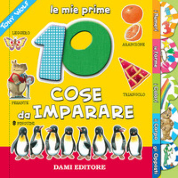 Le mie prime 10 cose da imparare. Ediz. a colori - Anna Casalis - Tony Wolf