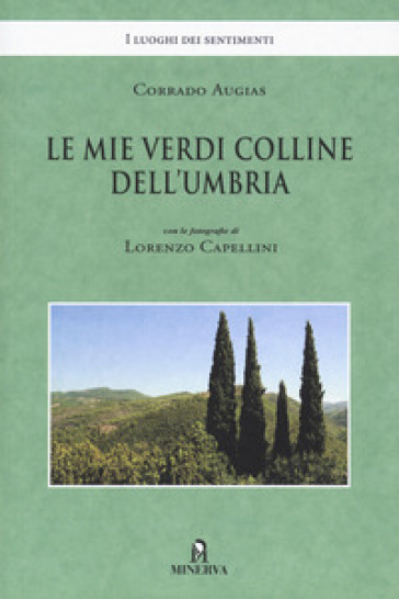 Le mie verdi colline dell'Umbria. Ediz. illustrata - Corrado Augias