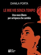 Le mie vie senza tempo. Una voce libera per un