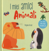 I miei amici animali. Le mie prime parole. Ediz. a colori