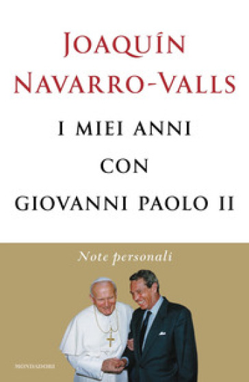 I miei anni con Giovanni Paolo II. Note personali - Joaquin Navarro-Valls