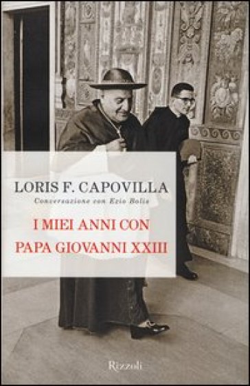 I miei anni con papa Giovanni XXIII. Conversazione con Ezio Bolis - Loris Francesco Capovilla - Ezio Bolis