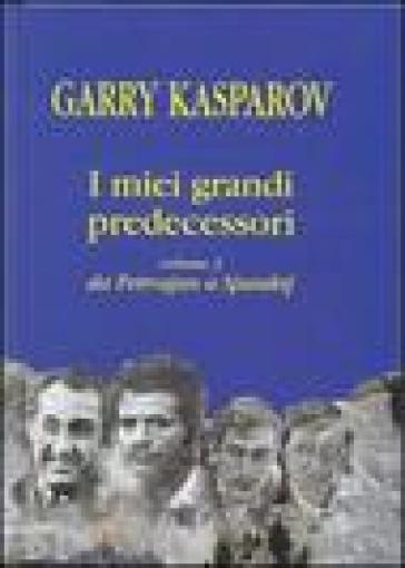 I miei grandi predecessori. 3.Da Petrosjan a Spasskij - Garry Kasparov