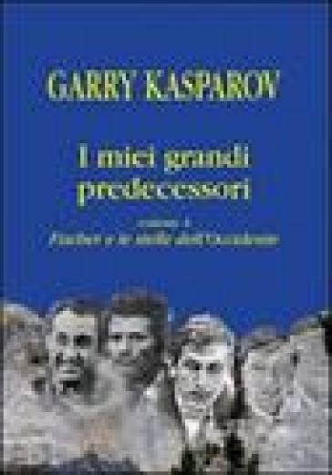 I miei grandi predecessori. 4.Fischer e le stelle dell'Occidente - Garry Kasparov