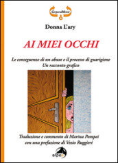 Ai miei occhi. Le conseguenze di un abuso e il processo di guarigione. Racconto grafico