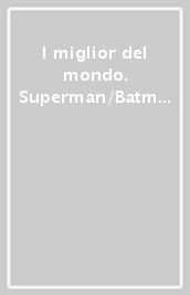 I miglior del mondo. Superman/Batman. 10.