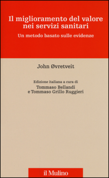 Il miglioramento del valore nei servizi sanitari. Un metodo basato sulle evidenze - John Ovretveit