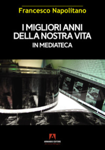 I migliori anni della nostra vita in mediateca - Francesco Napolitano