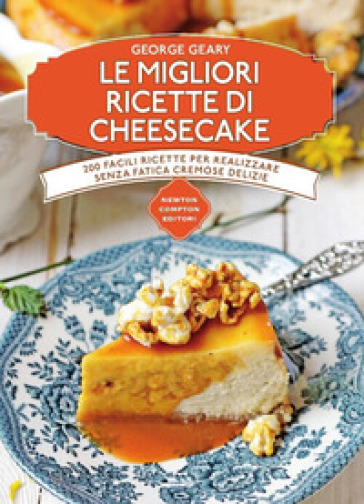 Le migliori ricette di cheesecake - George Geary